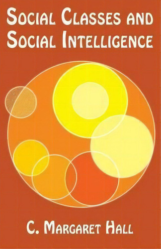 Social Classes And Social Intelligence, De C Margaret Hall., Vol. 1. Editorial Createspace Independent Publishing Platform, Tapa Blanda En Inglés