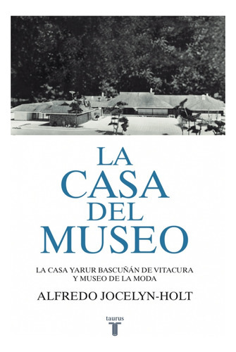 La Casa Del Museo, De Jocelynholt Letelier, Alfredo. Editorial Taurus, Tapa Blanda En Español