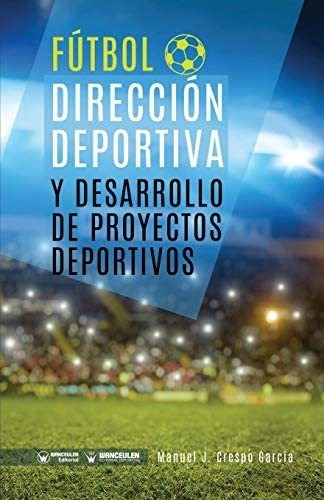 Fútbol: Dirección Deportiva Y Desarrollo De Proyectos, De Crespo García, Manuel J.. Wanceulen Editorial, Tapa Blanda En Español