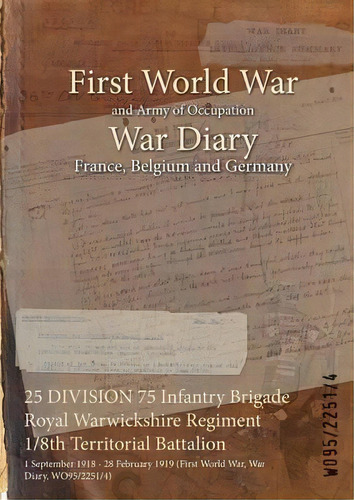 25 Division 75 Infantry Brigade Royal Warwickshire Regiment 1/8th Territorial Battalion : 1 Septe..., De Wo95/2251/4. Editorial Naval & Military Press, Tapa Blanda En Inglés