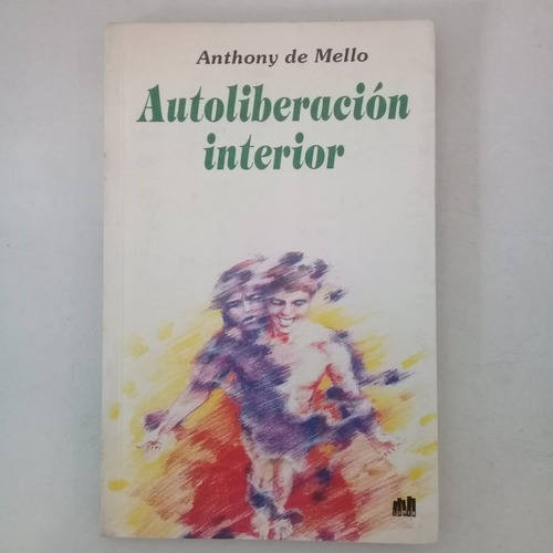 Anthony De Mello: Autoliberacion Interior