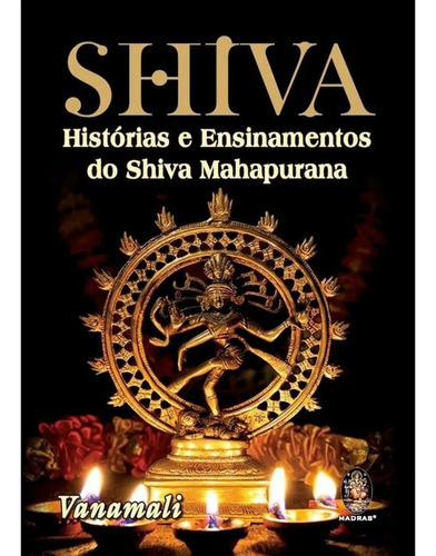 Shiva: Historias E Ensinamentos Do Shiva Mahapurana - 1ªed.(2019), De Vanamali. Editora Madras, Capa Mole, Edição 1 Em Português, 2019