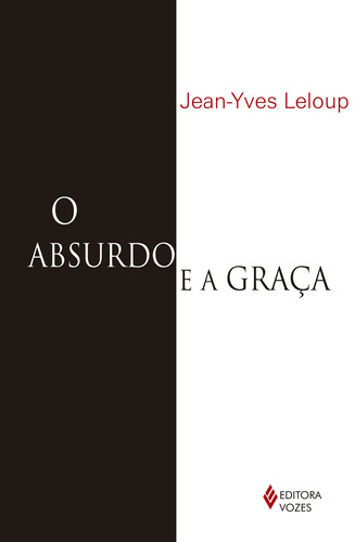 Absurdo e a graca: Autobiografia, de Leloup, Jean-Yves. Editora Vozes Ltda., capa mole em português, 2013