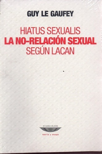 Hiatus Sexualis La No-relacion Sexual Segun Lacan - Le Guaf
