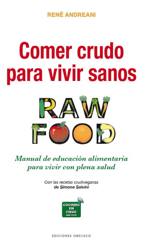 Comer Crudo Para Vivir Sanos: Raw Food - Rene Andreani