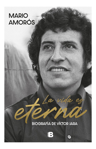 La Vida Es Eterna - Biografía De Víctor Jara