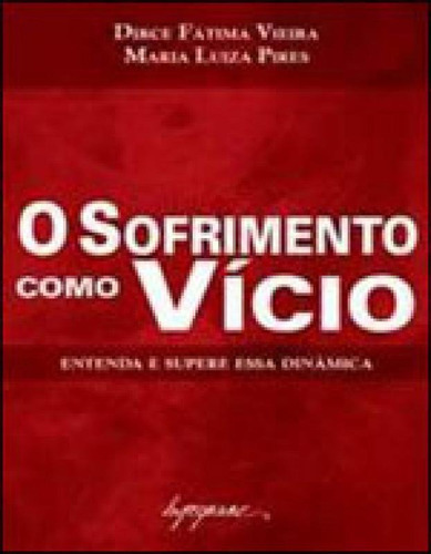 Sofrimento Como Vicio,o, De Dirce Fatima E Mari Luiza Pires. Editora Integrare, Capa Mole Em Português
