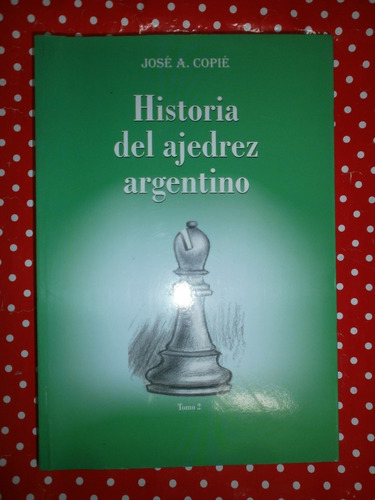 Historia Del Ajedrez Argentino Tomo 2 Copié De Los 4 Vientos