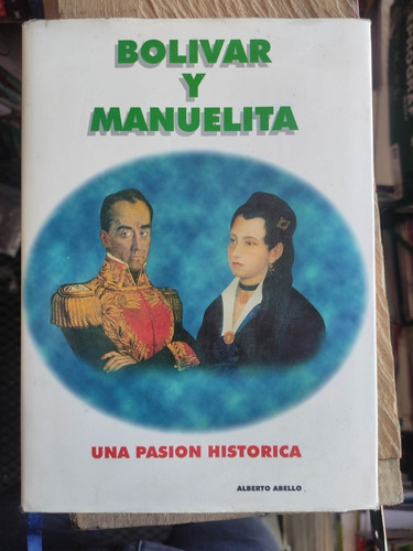 Bolivar Y Manuelita Una Pasión Historica - Alberto Abello 