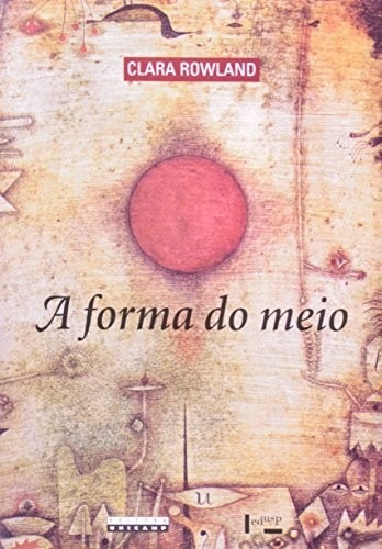 Forma Do Meio, A, De Rowland. Editora Unicamp, Capa Mole, Edição 1 Em Português, 2012