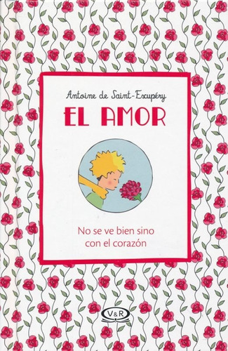 El amor: No se ve bien sino con el corazón, de Saint-Exupéry, Antoine de. Editorial VR Editoras, tapa dura en español, 2019