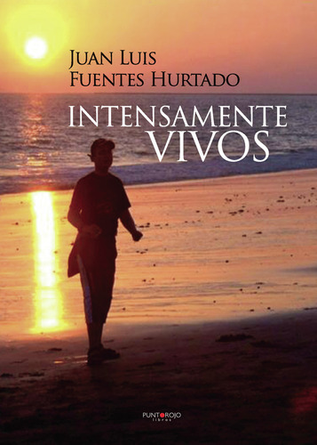 Intensamente Vivos, De Fuentes Hurtado , Juan Luis.., Vol. 1.0. Editorial Punto Rojo Libros S.l., Tapa Blanda, Edición 1.0 En Español, 2032
