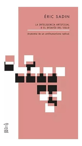 La Inteligencia Artificial O El Desafio Del Siglo Eric Sadin