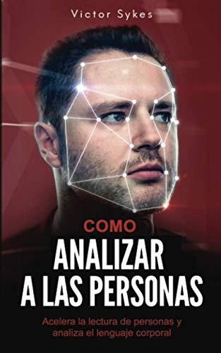 Como Analizar A Las Personas: Acelera La Lectura De Personas