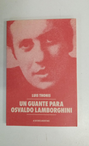 Un Guante Para Osvaldo Lamborghini - Luis Thonis (Usado)