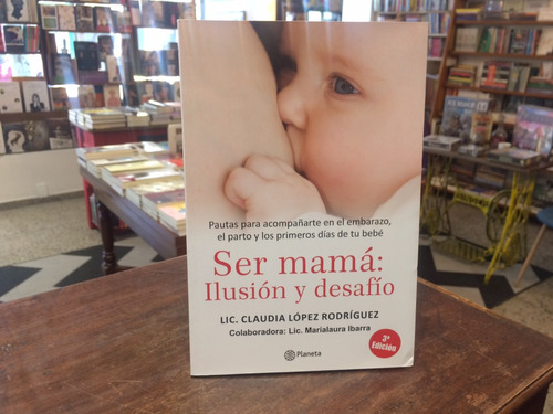 Ser Mamá: Ilusión Y Desafio - Claudia López Rodríguez