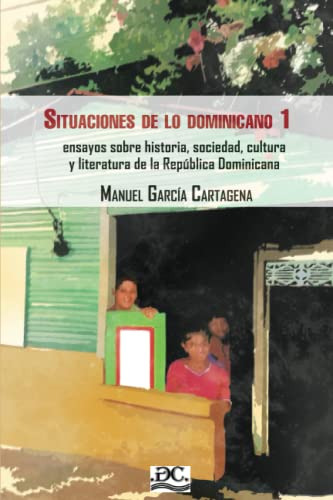 Situaciones De Lo Dominicano 1: Ensayos Sobre Historia Socie