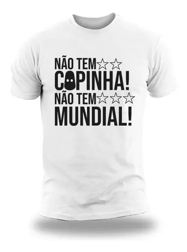 Camiseta Não Tem Copinha Não tem Mundial