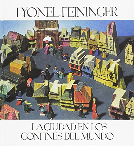 Libro La Ciudad En Los Confines Del Mundo De Feininger Lyone