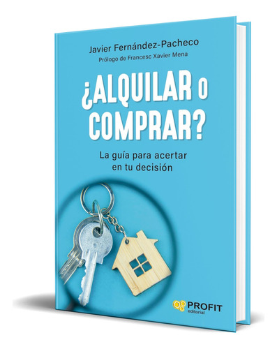 Libro ¿alquilar O Comprar? [ La Guía Para Acertar ] Original, De Javier Fernandez-pacheco. Profit Editorial, Tapa Blanda En Español, 2023