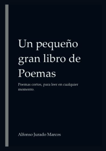 Un Pequeño Gran Libro De Poemas: Poemas Cortos Para Leer En