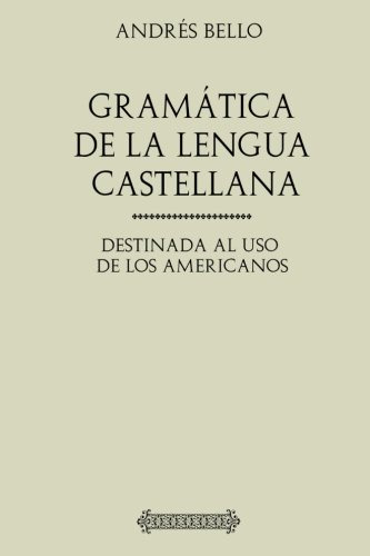 Gramatica De La Lengua Castellana Destinada Al Uso De Los Am