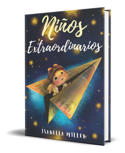 Niños Extraordinarios, De Isabella Miller. Editorial Independently Published, Tapa Blanda En Español, 2021