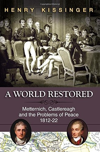 Book : A World Restored: Metternich, Castlereagh And The ...