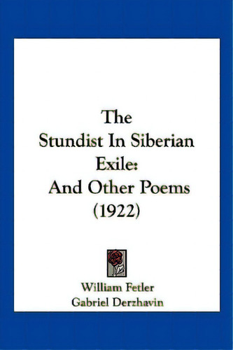 The Stundist In Siberian Exile: And Other Poems (1922), De Fetler, William. Editorial Kessinger Pub Llc, Tapa Blanda En Inglés