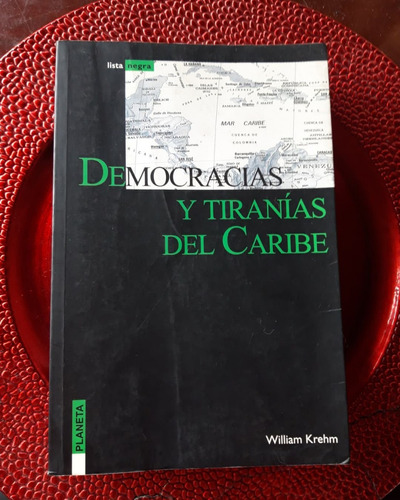 Democracias Y Tiranías Del Caribe. William Krehm.