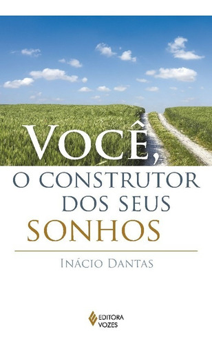 Voce, O Construtor Dos Seus Sonhos!