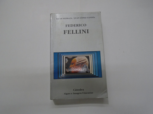 Federico Fellini - Pilar Pedraza / López Gandía - Cátedra