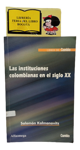 Las Instituciones Colombianas En El Siglo 20 - Kalmanovitz