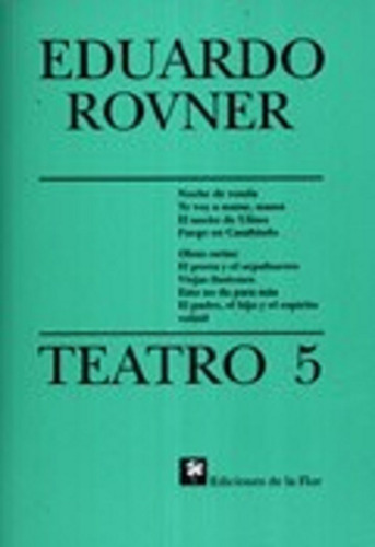 5. Teatro, De Eduardo Rovner. Editorial De La Flor, Tapa Blanda En Español