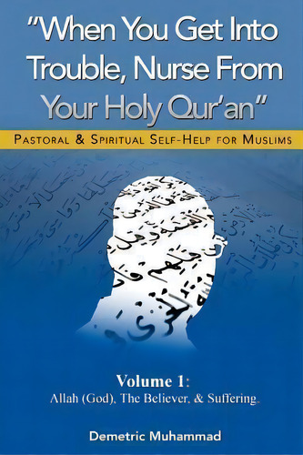 When You Get Into Trouble Nurse From Your Holy Qur'an, De Demetric M Muhammad. Editorial Demetric Muhammad, Tapa Blanda En Inglés