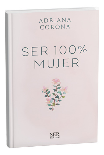 Ser 100% Mujer, De Adriana Corona. Editorial Ser Editorial, Tapa Blanda En Español