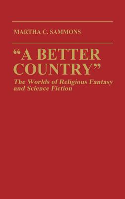 Libro A Better Country: The Worlds Of Religious Fantasy A...