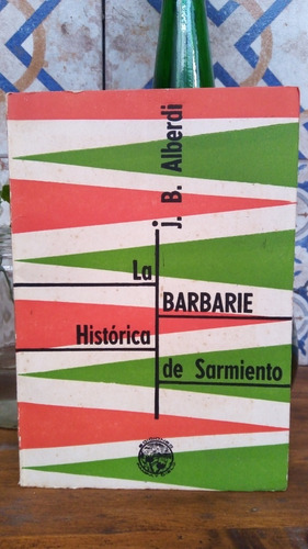 La Barbarie Histórica De Sarmiento - J. B. Alberdi