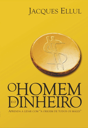 Homem E O Dinheiro -  Jacques Ellul