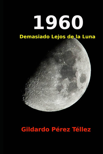 Libro: 1960: Demasiado Lejos De La Luna (spanish Edition)