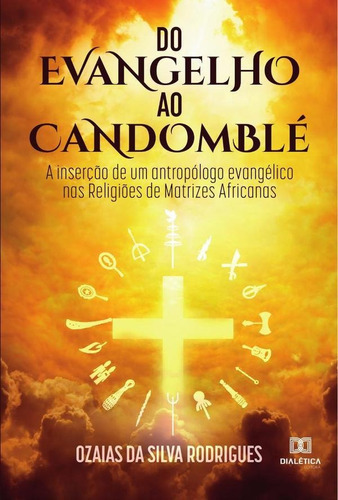 Do Evangelho Ao Candomblé, De Ozaias Da Silva Rodrigues. Editorial Dialética, Tapa Blanda En Portugués, 2021