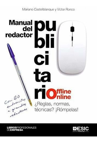 Manual del redactor publicitario offline-online : ¿reglas, normas, técnicas? ¡rómpelas!, de Mariano R.  Castellblanque. ESIC Editorial, tapa blanda en español, 2020