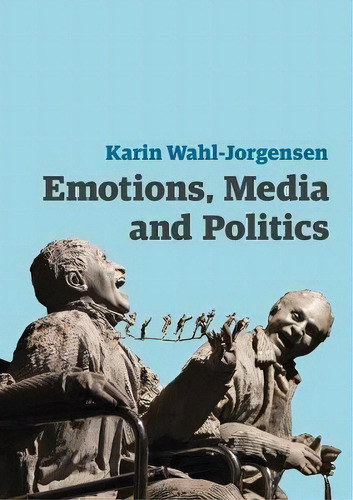 Emotions, Media And Politics, De Karin Wahl-jorgensen. Editorial Polity Press, Tapa Dura En Inglés