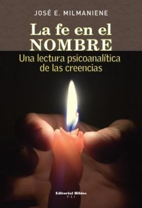 Fe En El Nombre Una Lectura Psicoanalitica De Las Creencias