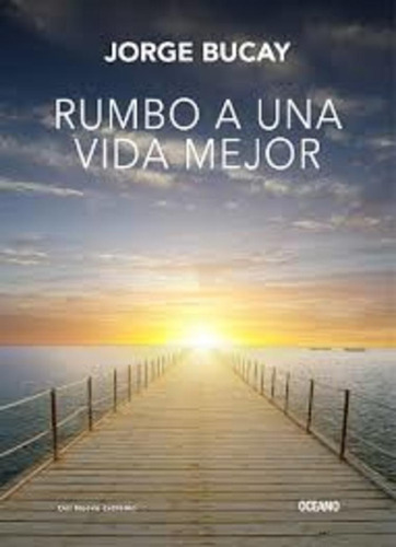 Rumbo A Una Vida Mejor - Jorge Bucay