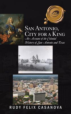Libro San Antonio, City For A King: An Account Of The Col...