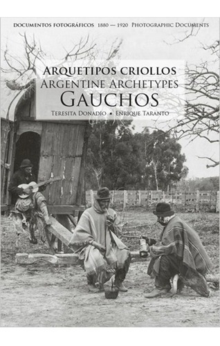 Arquetipos Criollos  Gauchos: Argentine Aechetypes, De Donadio, Teresita - Taranto, Enrique. Editorial Maizal, Tapa Blanda En Español