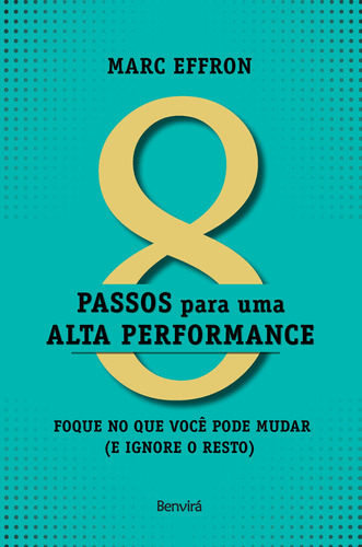 8 passos para uma alta perfomance: Foque no que você pode mudar (e ignore o resto), de Effron, Marc. Editora Saraiva Educação S. A., capa mole em português, 2019