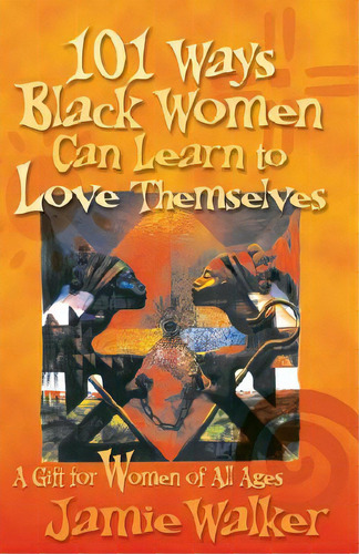 101 Ways Black Women Can Learn To Love Themselves, De Walker, Jamie. Editorial Xlibris Corp, Tapa Dura En Inglés
