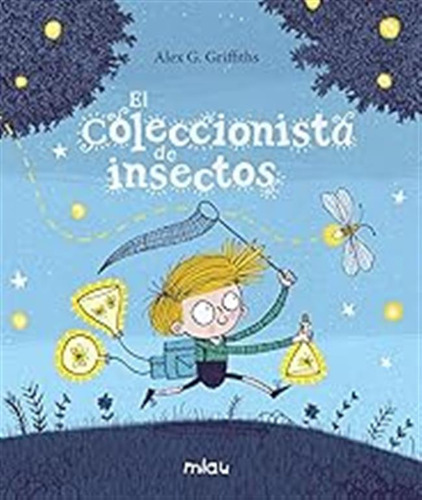 El Coleccionista De Insectos (miau Album Infantil) / Alex G.